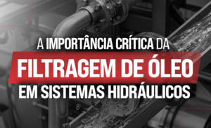 A Importância Crítica da Filtragem de Óleo em Sistemas Hidráulicos