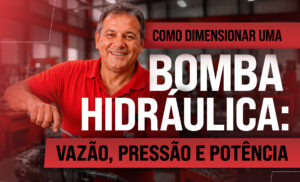 Como dimensionar uma bomba hidráulica: vazão, pressão e potência